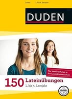 150 Lateinübungen 1. Bis 4. Lernjahr: Regeln Und Formen Zum Üben (Duden – 150 Übungen), Auflage: 2.