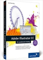 Adobe Illustrator Cc: Der Praktische Einstieg, Auch Für Cs6 Geeignet