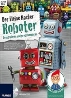 Der Kleine Hacker: Roboter Konstruieren Und Programmieren