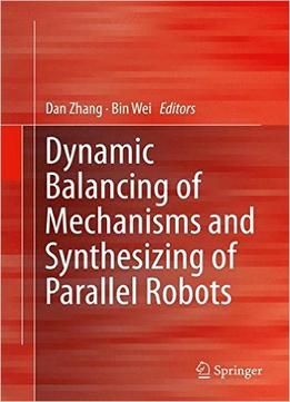 Dynamic Balancing Of Mechanisms And Synthesizing Of Parallel Robots