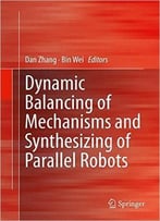 Dynamic Balancing Of Mechanisms And Synthesizing Of Parallel Robots