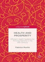 Health And Prosperity: Efficient Health Systems For Thriving Nations In The 21st Century