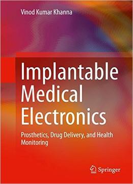 Implantable Medical Electronics: Prosthetics, Drug Delivery, And Health Monitoring
