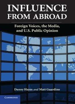 Influence From Abroad: Foreign Voices, The Media, And U.S. Public Opinion