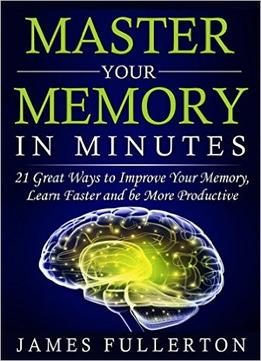 James Fullerton – Master Your Memory In Minutes