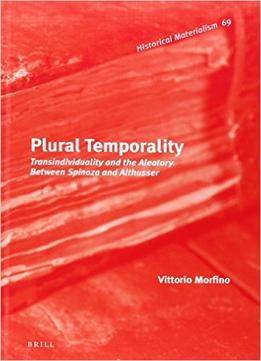 Plural Temporality: Transindividuality And The Aleatory Between Spinoza And Althusser