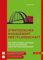 Strategisches Management Der It-Landschaft: Ein Praktischer Leitfaden Für Das Enterprise Architecture Management