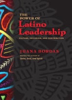 The Power Of Latino Leadership: Culture, Inclusion, And Contribution (1st Edition)