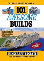 101 Awesome Builds: Minecraft®™ Secrets From The World’S Greatest Crafters