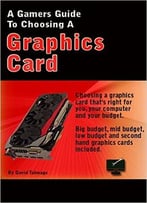 A Gamer’S Guide To Choosing A Graphics Card