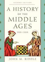 A History Of The Middle Ages, 300-1500, 2 Edition