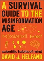 A Survival Guide To The Misinformation Age: Scientific Habits Of Mind