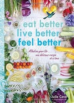 Eat Better, Live Better, Feel Better: Alkalize Your Life…One Delicious Recipe At A Time