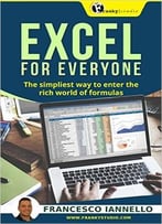 Excel: Excel For Everyone – The Simpliest Way To Enter The Rich World Of Formulas