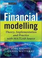 Financial Modelling: Theory, Implementation And Practice With Matlab Source