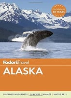 Fodor’S Alaska (Full-Color Travel Guide)