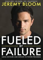 Fueled By Failure: Using Detours And Defeats To Power Progress