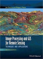 Image Processing And Gis For Remote Sensing: Techniques And Applications, 2 Edition