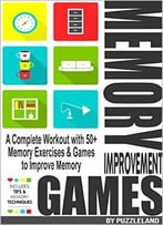 Memory Improvement Games: A Complete Workout With 50+ Memory Exercises & Games To Improve Memory