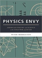 Physics Envy: American Poetry And Science In The Cold War And After