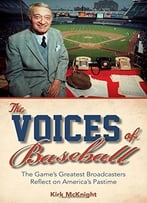 The Voices Of Baseball: The Game’S Greatest Broadcasters Reflect On America’S Pastime