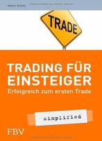 Trading Für Einsteiger – Simplified: Erfolgreich Zum Ersten Trade