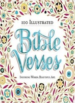 100 Illustrated Bible Verses: Inspiring Words. Beautiful Art.