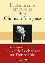Bertrand Dicale, Dictionnaire Amoureux De La Chanson Française