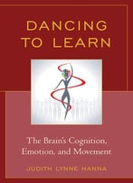 Dancing To Learn: The Brain’S Cognition, Emotion, And Movement