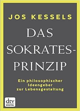 Das Sokrates-Prinzip: Ein Philosophischer Ideengeber Zur Lebensgestaltung