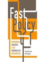 Fast Policy: Experimental Statecraft At The Thresholds Of Neoliberalism