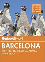 Fodor’S Barcelona: With Highlights Of Catalonia & Bilbao