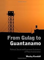 From Gulag To Guantanamo: Political, Social And Economic Evolutions Of Mass Incarceration