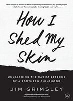 How I Shed My Skin: Unlearning The Racist Lessons Of A Southern Childhood