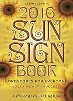 Llewellyn’S 2016 Sun Sign Book: Horoscopes For Everyone!