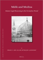 Malik And Medina: Islamic Legal Reasoning In The Formative Period