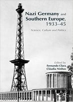Nazi Germany And Southern Europe, 1933-45: Science, Culture And Politics
