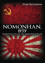 Nomonhan, 1939: The Red Army’S Victory That Shaped World War Ii