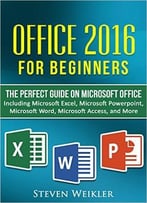 Office 2016 For Beginners- The Perfect Guide On Microsoft Office