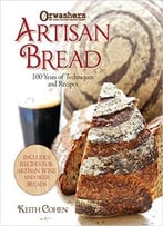 Orwashers Artisan Bread: 100 Years Of Techniques And Recipes