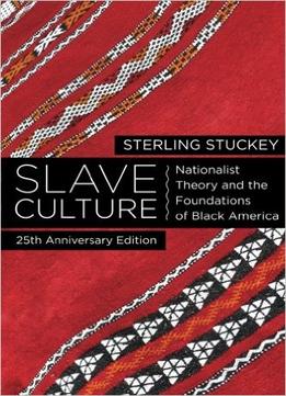 Slave Culture: Nationalist Theory And The Foundations Of Black America, 2 Edition