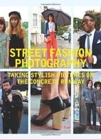 Street Fashion Photography: Taking Stylish Pictures On The Concrete Runway