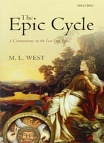 The Epic Cycle: A Commentary On The Lost Troy Epics