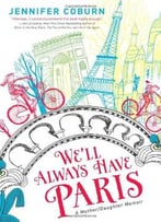 We’Ll Always Have Paris: A Mother/Daughter Memoir