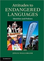 Attitudes To Endangered Languages: Identities And Policies