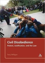 Civil Disobedience: Protest, Justification And The Law