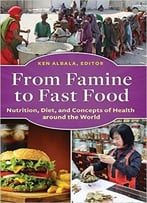 From Famine To Fast Food: Nutrition, Diet, And Concepts Of Health Around The World