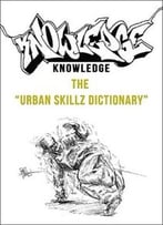 Knowledge – The Urban Skillz Dictionary
