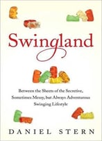 Swingland: Between The Sheets Of The Secretive, Sometimes Messy, But Always Adventurous Swinging Lifestyle