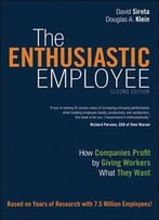 The Enthusiastic Employee: How Companies Profit By Giving Workers What They Want (2nd Edition)